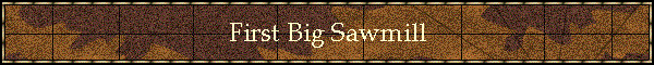 First Big Sawmill